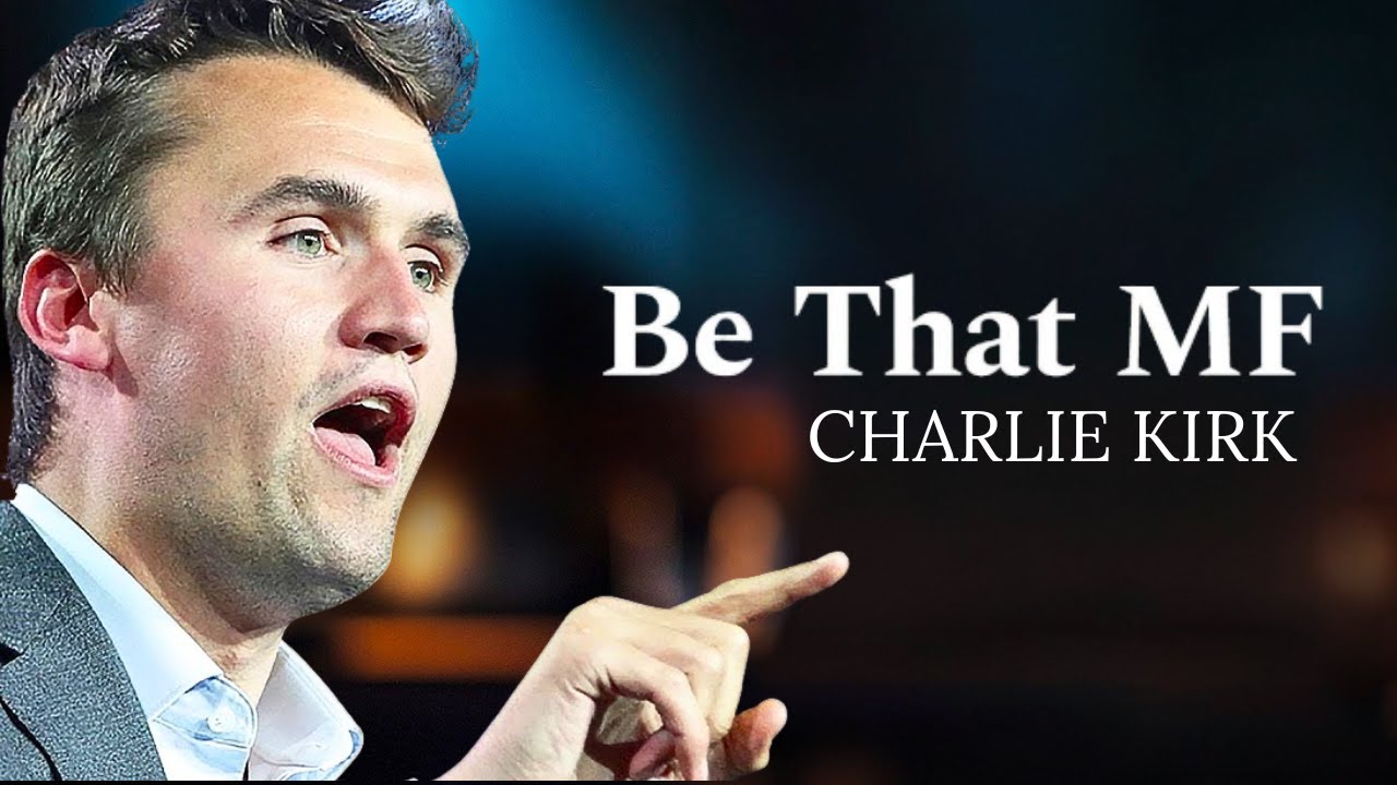 Charlie Kirk BE THAT MF - Powerful Charlie Kirk 1 Hour Motivational Speech  Charlie Kirk Motivation