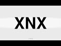 How to Pronounce XNX