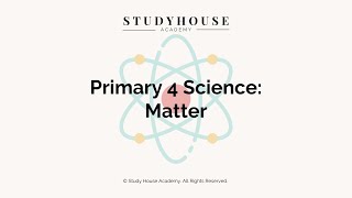 What is Matter | Primary 4 | Learn with Study House Academy