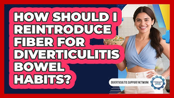 How Should I Reintroduce Fiber For Diverticulitis Bowel Habits? - Diverticulitis Support Network