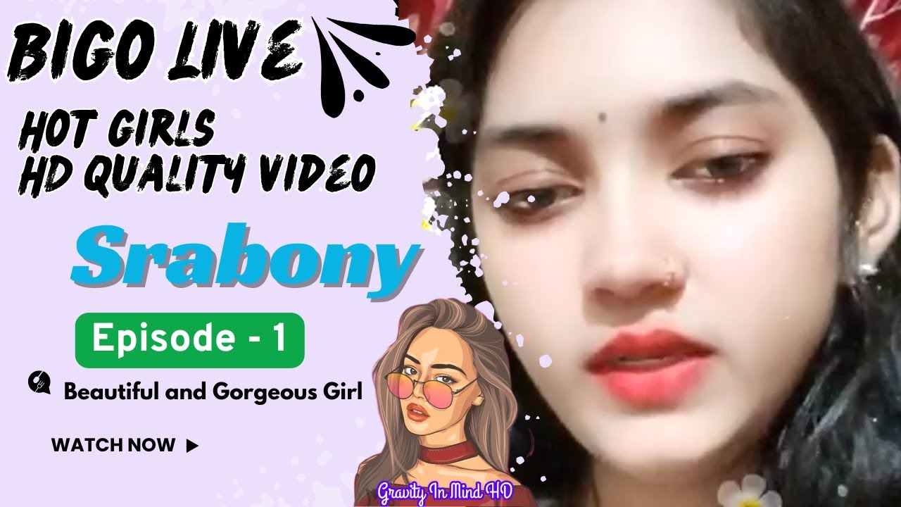 Srabony || Episode - 1 || HD Quality Bigo Live video hot Bangladeshi girl live video