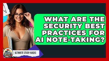 What Are The Security Best Practices For AI Note-taking? - Ultimate Study Hacks
