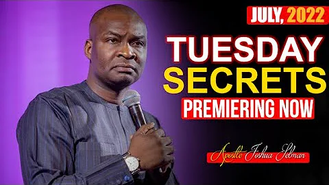 TUESDAY SECRETS, 12TH JULY 2022 - APOSTLE JOSHUA S...