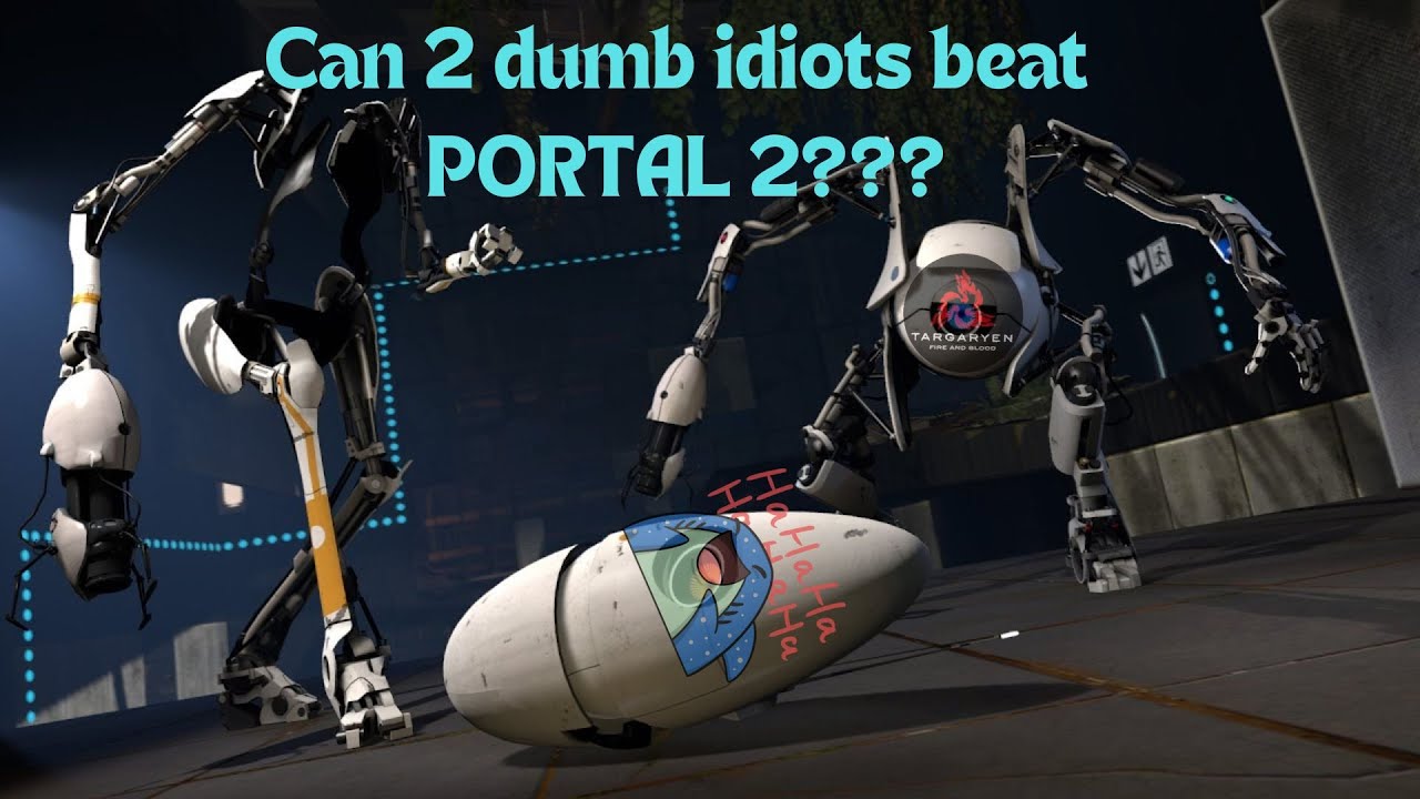 Can 2 idiots beat Portal 2? ft. Targaryen - YouTube