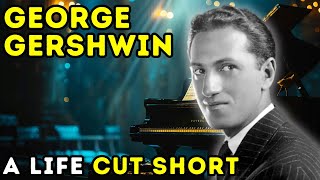 George Gershwin  The Tragic End of a Musical Prodigy | Biographical Documentary