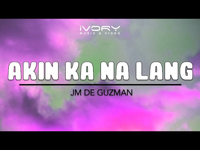 JM De Guzman - Akin Ka Na Lang (Official Lyric Video) class=