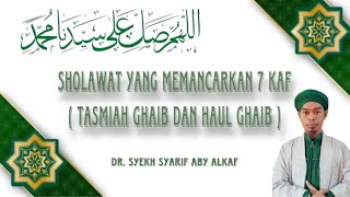 Sholawat Yang Memancarkan 7 Kaf ( Tasmiah ghaib dan Haul ghaib ) Dr. syekh Syarif Aby Alkaf
