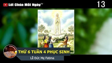 THỨ 6 TUẦN 4 PHỤC SINH Lễ Đức Mẹ Fatima