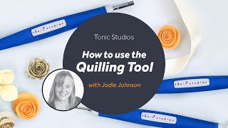 Tonic Studios Quilling Tool with Jodie Johnson - Tonic Introduces