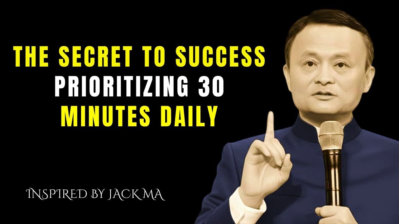 The Power of Giving Yourself 30 Focused Minutes Every Day | JACK MA