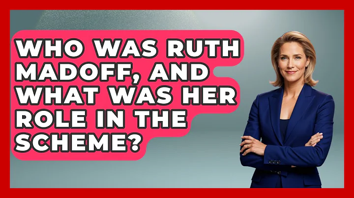 Who Was Ruth Madoff, And What Was Her Role In The Scheme? - Learn About Economics