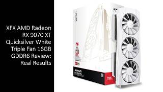 XFX AMD Radeon RX 9070 XT Quicksilver White Triple Fan 16GB GDDR6 Review: Real Results