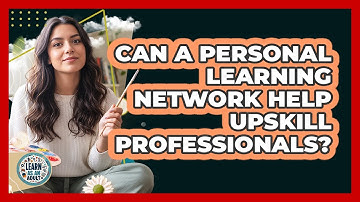 Can a Personal Learning Network Help Upskill Professionals?