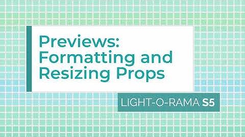 Light-O-Rama S5/S6 Preview Editor: Formatting and Resizing Props - Luminous Harmony "How To"