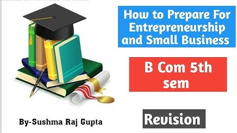 How to Prepare for Entrepreneurship and Small business/Revision/B com 5th sem/PU CHD