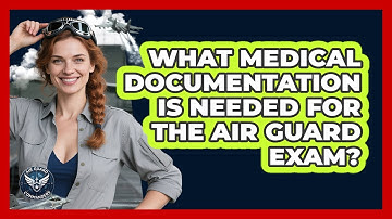 What Medical Documentation Is Needed For The Air Guard Exam?
