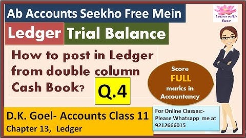 Ledger Posting from cash book| Ledger Q 4| Class 11| Accounts| solutions of D k Goel Ch 13| Q 4 Ch13