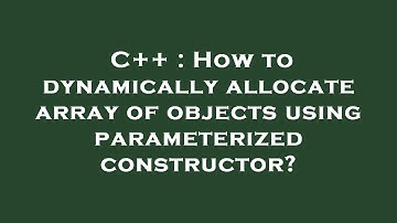 C++ : How to dynamically allocate array of objects using parameterized constructor?