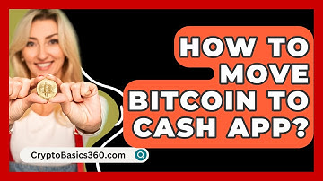 How to Move Bitcoin to Cash App? - CryptoBasics360.com