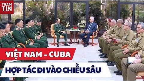 🌍 Đại tướng Nguyễn Tân Cương thăm Cuba: Thắt chặt quan hệ quốc phòng 2 nước, đi vào chiều sâu