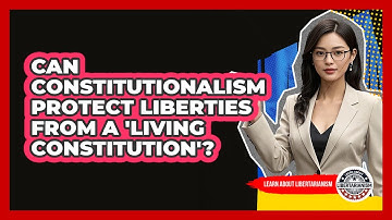 Can Constitutionalism Protect Liberties From A 
