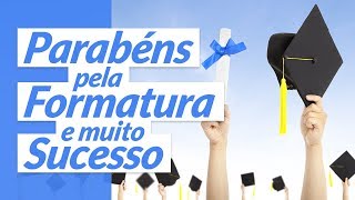 Parabéns pela formatura e sucesso para o futuro