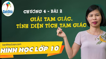 Hình học lớp 10 ● Chương 4 Bài 2 ►  Giải tam giác. Tính diện tích tam giác. ● Bộ sách cánh diều