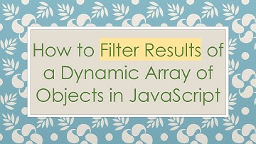 How to Filter Results of a Dynamic Array of Objects in JavaScript