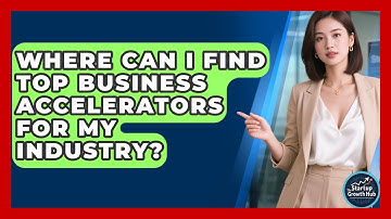 Where Can I Find Top Business Accelerators for My Industry? | The Startup Growth Hub News