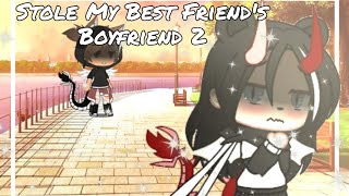 Stole My Best Friend's Boyfriend 2 // GCMM // Gacha Club