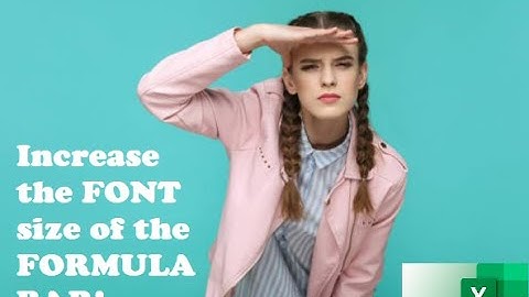 037. Increase the FONT Size of the FORMULA BAR