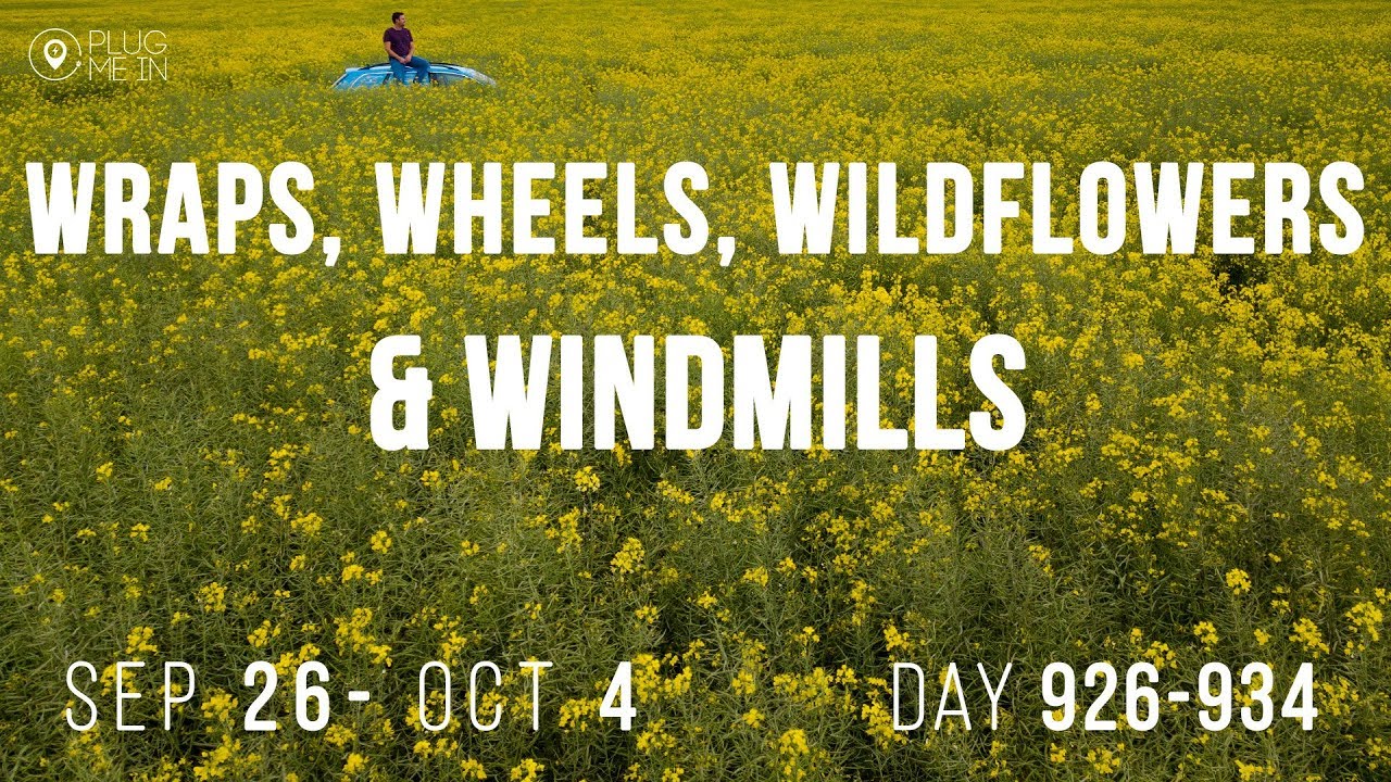 Wraps, Wheels, Wildflowers & Windmills | Day 926-934 | Plug Me In
