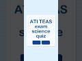 ATI TEAS exam science quiz for Nursing Entrance Exam Prep#teasscience