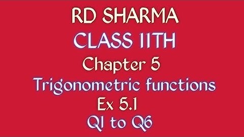 RD Sharma | Class 11 | Chapter 5 | Trigonometric functions | Ex 5.1 | Q1 to Q6 |