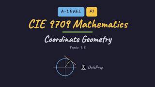 CIE 9709 Mathematics 1.3 – Coordinate geometry (Everything in Topic 1.3)