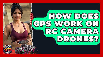 How does GPS work on RC camera drones? - RC Toy Central