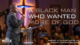 "A Black Man Who Wanted More of God" Bishop Douglas, 9:00am Service