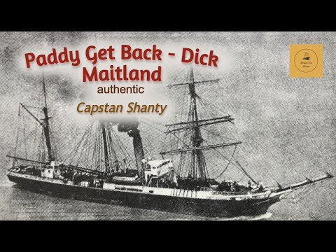 Paddy Get Back (Dick Maitland) - Capstan Shanty