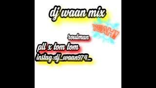dj waan  mix[pll x tom tom] roulman (frappe fortt🇷🇪🦾)