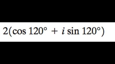 2[cos(120) + isin(120)] write the number in rectangular form.