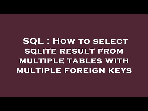 SQL : How to select sqlite result from multiple tables with multiple foreign keys