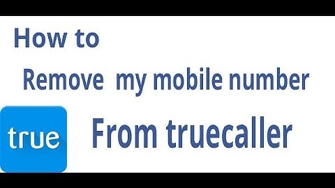 How to remove my mobile number from truecaller
