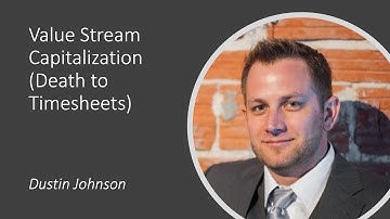 Value Stream Capitalization Death to Timesheets - Dustin Johnson