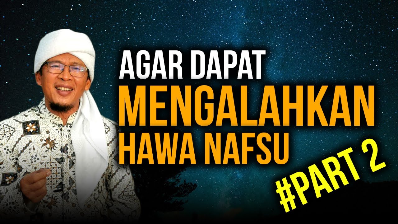 AGAR DAPAT MENGALAHKAN HAWA NAFSU #PART2