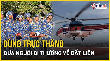 Trực thăng đưa ngư dân bị thương nặng từ Trường Sa về đất liền điều trị | Báo VietNamNet