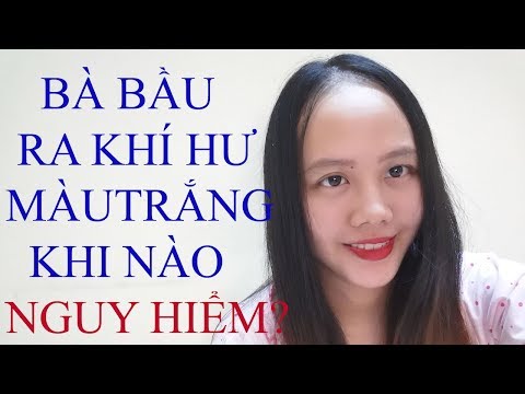 Bà Bầu Ra Khí Hư Màu Trắng Sữa - BÀ BẦU RA KHÍ HƯ MÀU TRẮNG ĐỤC KHI NÀO NGUY HIỂM?