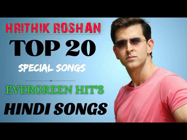 Hrithik Roshan Top 20 Special Evergreen Hit's Bollybood Romantic 90s Super Hits Special Songs class=