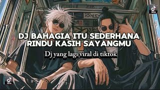 DJ BAHAGIA ITU SEDERHANA X RINDU KASIH SAYANGMU | dj yang lagi viral di TikTok