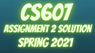 CS607 Assignment 2 Solution Spring 2021 | 100% Correct Solution | Online 4u