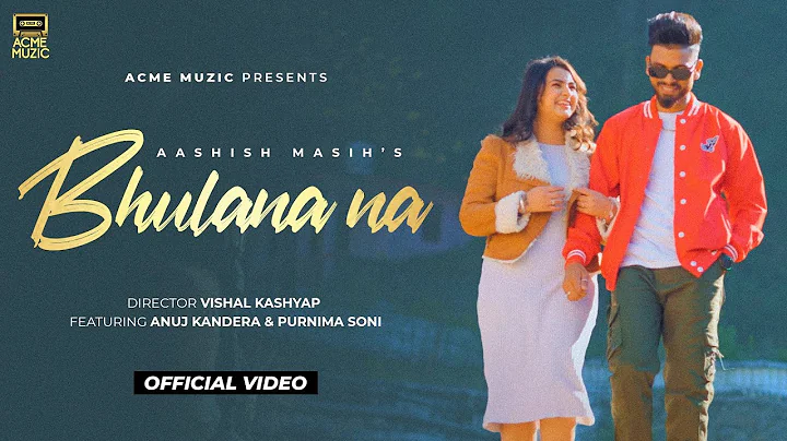 Bhulana Naa : Aashish Masih | Anuj Kandera | Visha...